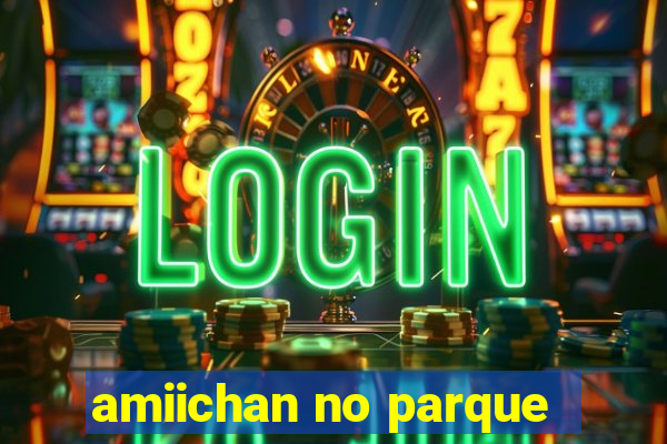 amiichan no parque